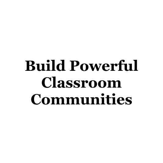 Build Powerful Classroom Communities