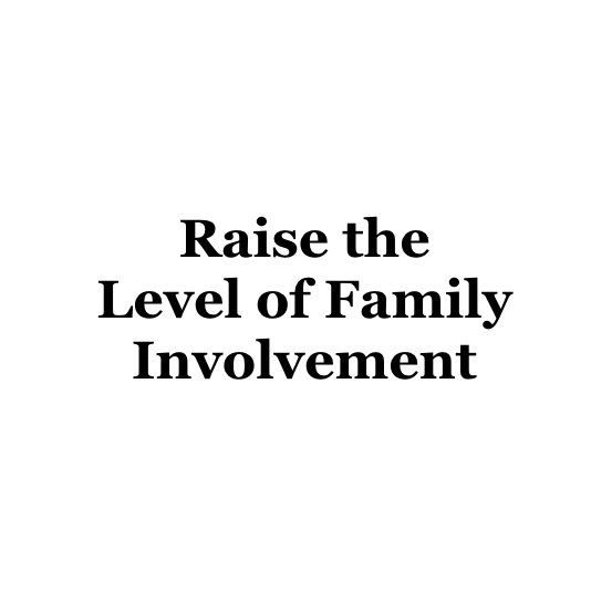 Raise the Level of Family Involvement