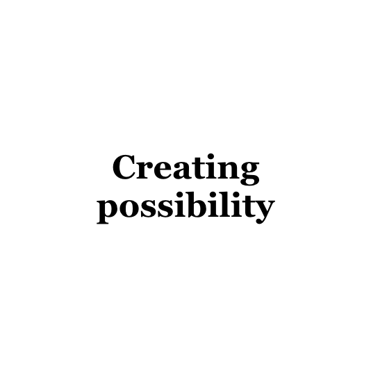Creating possibility
